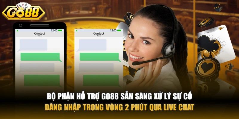 Đăng nhập GO88 Bộ phận hỗ trợ GO88 sẵn sàng xử lý sự cố đăng nhập trong vòng 2 phút qua live chat